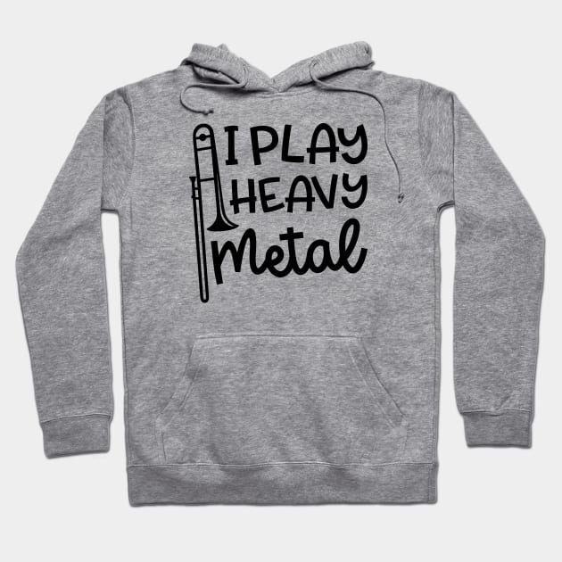 I Play Heavy Metal Trombone Marching Band Cute Funny Hoodie by GlimmerDesigns